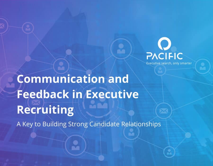 Communication and Feedback in Executive Recruiting: A Key to Building Strong Candidate Relationships